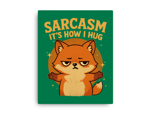 Sarcasm Is How I Hug