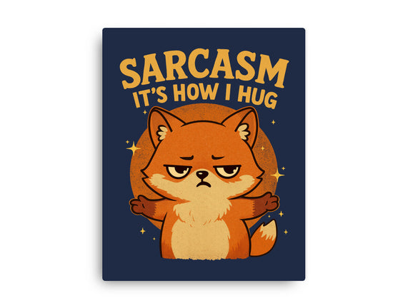 Sarcasm Is How I Hug