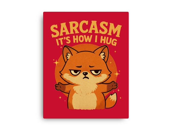 Sarcasm Is How I Hug