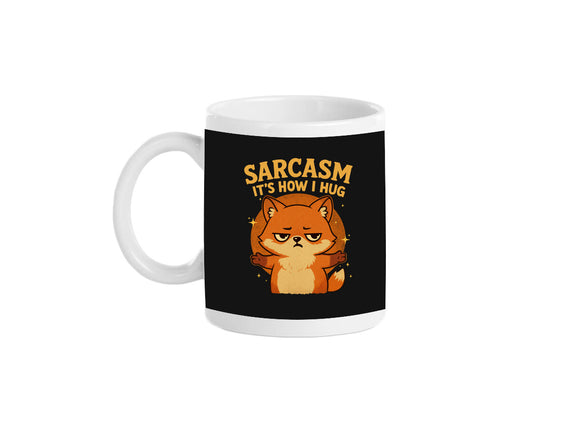 Sarcasm Is How I Hug