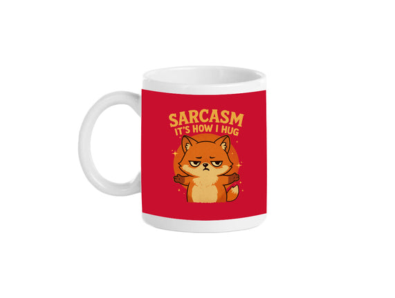 Sarcasm Is How I Hug