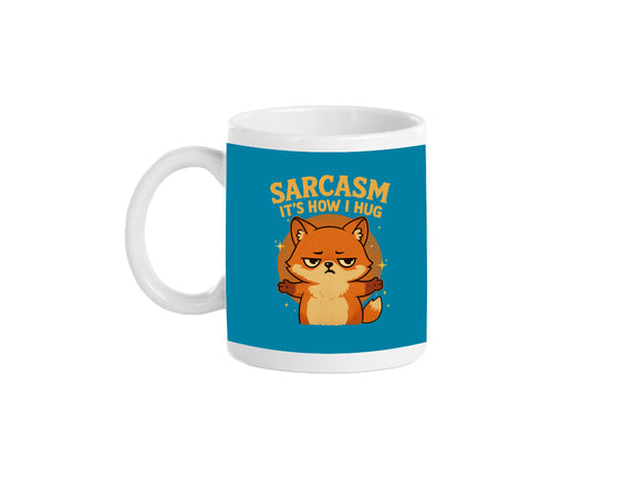 Sarcasm Is How I Hug