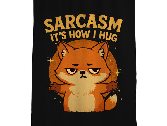 Sarcasm Is How I Hug
