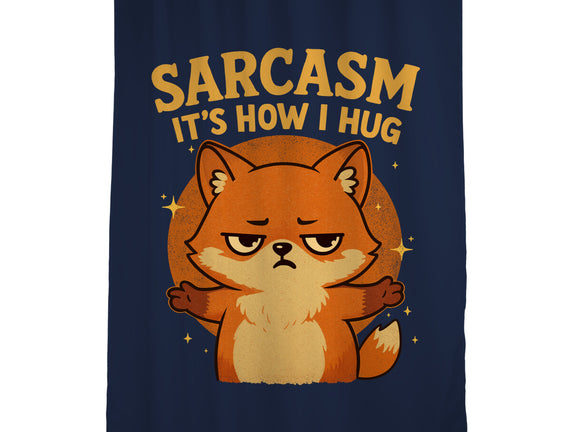 Sarcasm Is How I Hug