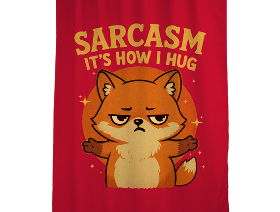 Sarcasm Is How I Hug