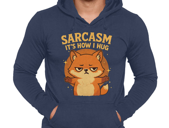 Sarcasm Is How I Hug
