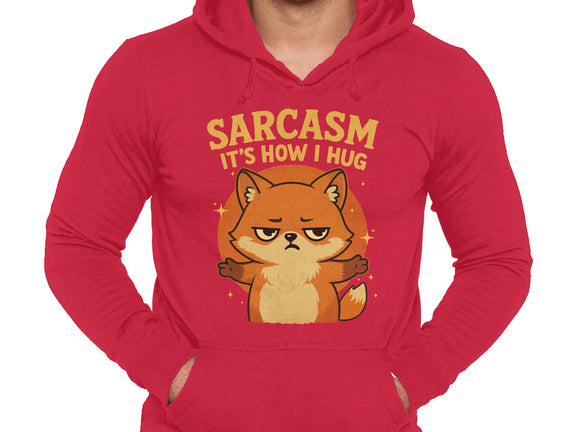 Sarcasm Is How I Hug
