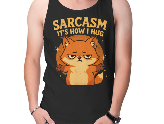 Sarcasm Is How I Hug