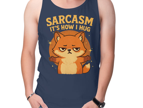 Sarcasm Is How I Hug