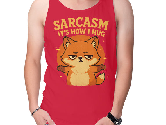 Sarcasm Is How I Hug