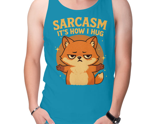 Sarcasm Is How I Hug