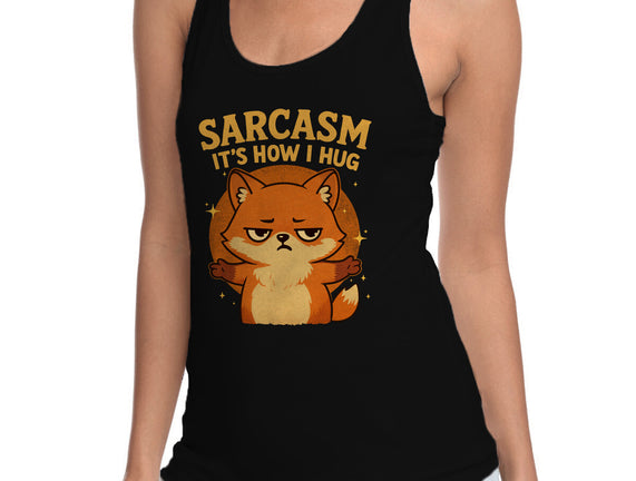Sarcasm Is How I Hug