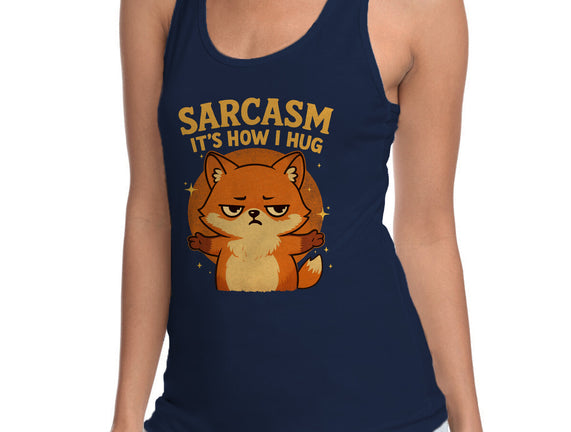 Sarcasm Is How I Hug