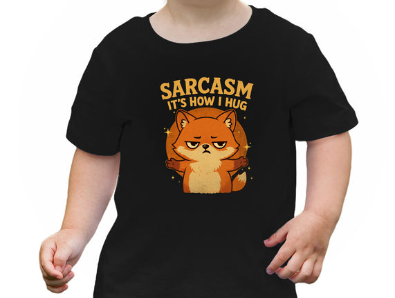 Sarcasm Is How I Hug