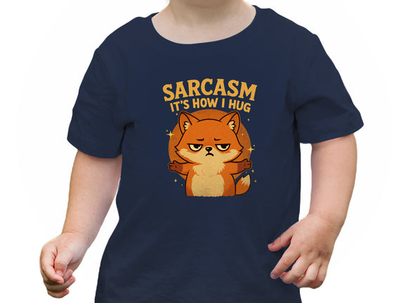 Sarcasm Is How I Hug