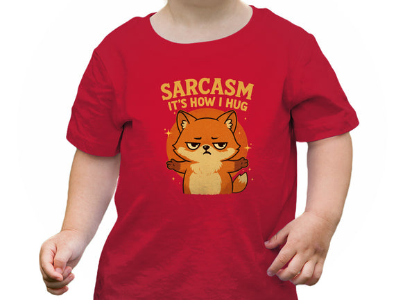 Sarcasm Is How I Hug