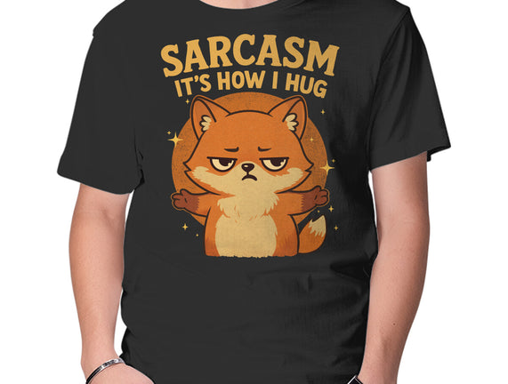 Sarcasm Is How I Hug