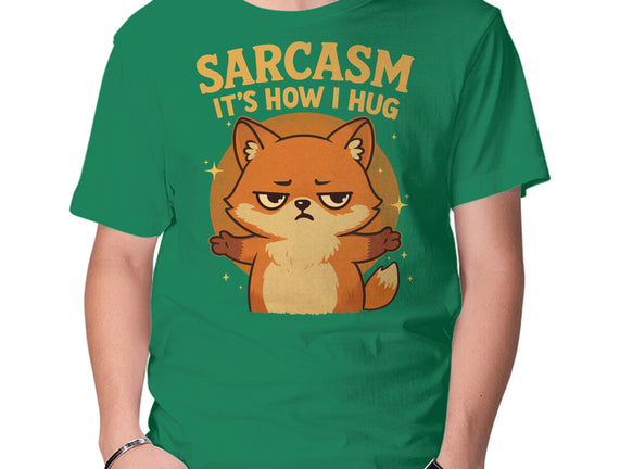 Sarcasm Is How I Hug