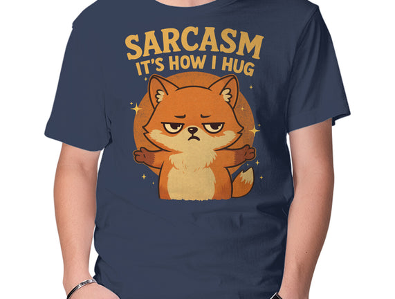 Sarcasm Is How I Hug