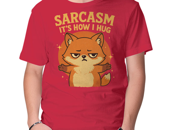 Sarcasm Is How I Hug