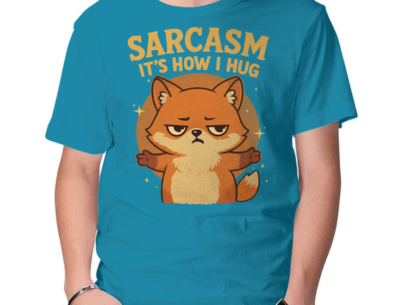 Sarcasm Is How I Hug