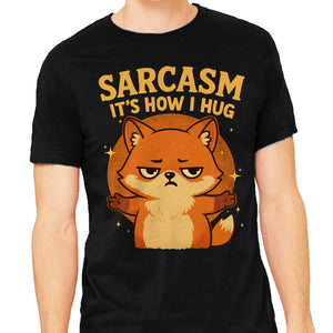 Sarcasm Is How I Hug