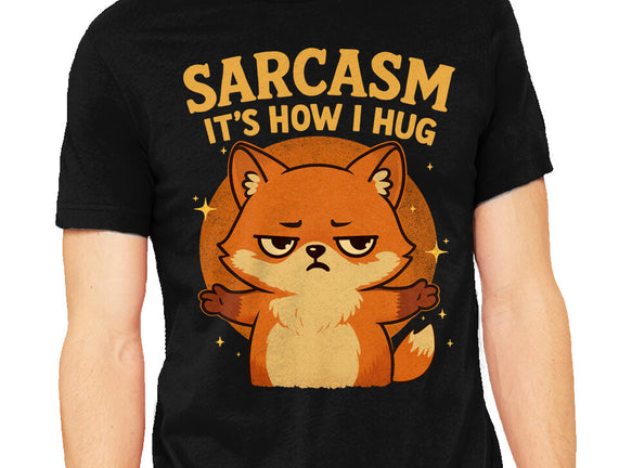 Sarcasm Is How I Hug