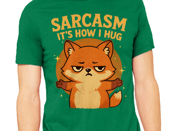 Sarcasm Is How I Hug