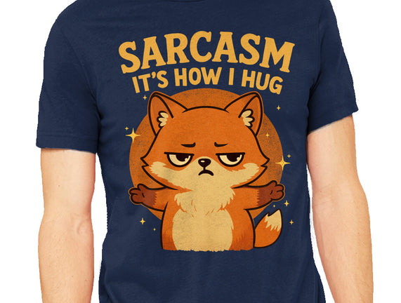 Sarcasm Is How I Hug