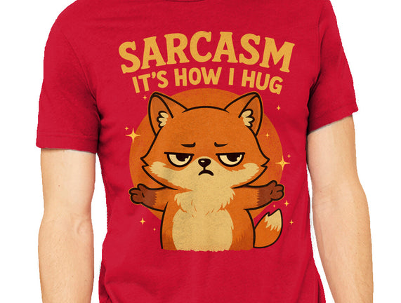 Sarcasm Is How I Hug