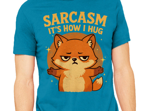 Sarcasm Is How I Hug