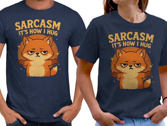 Sarcasm Is How I Hug