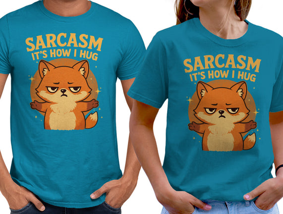 Sarcasm Is How I Hug