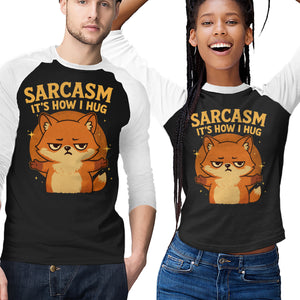 Sarcasm Is How I Hug