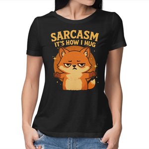 Sarcasm Is How I Hug