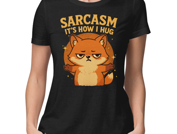Sarcasm Is How I Hug