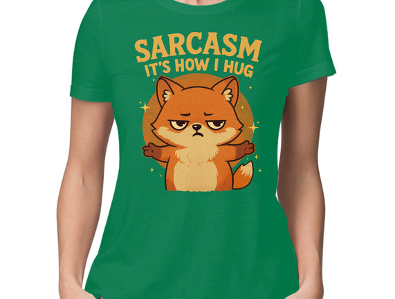 Sarcasm Is How I Hug