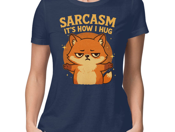 Sarcasm Is How I Hug