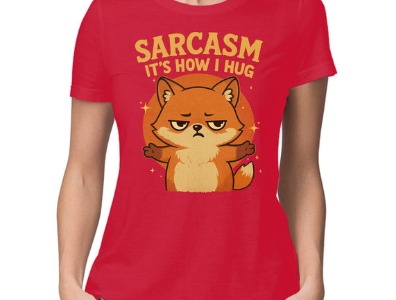 Sarcasm Is How I Hug