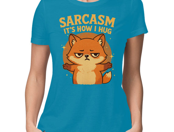 Sarcasm Is How I Hug