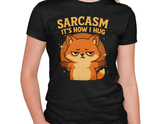 Sarcasm Is How I Hug