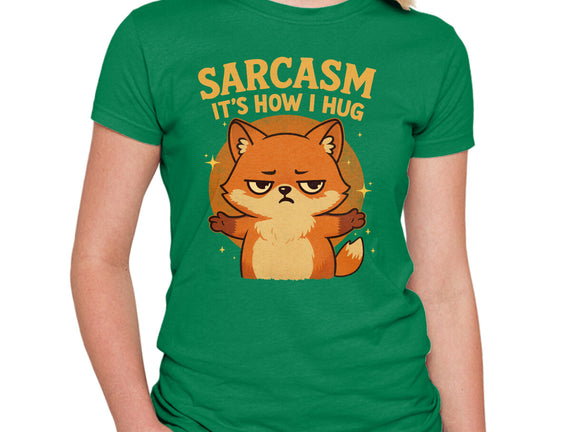 Sarcasm Is How I Hug