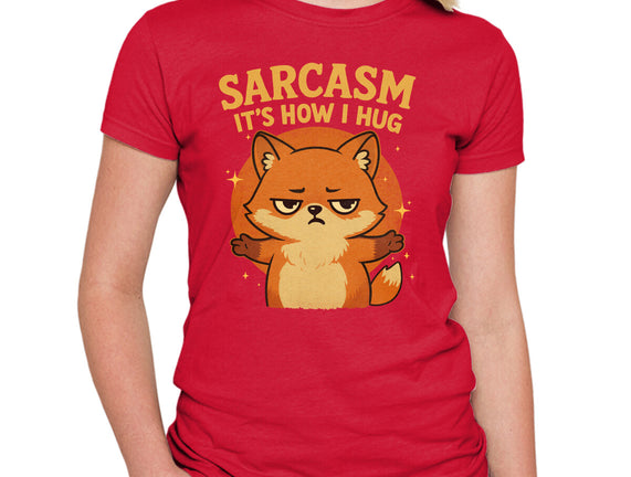 Sarcasm Is How I Hug