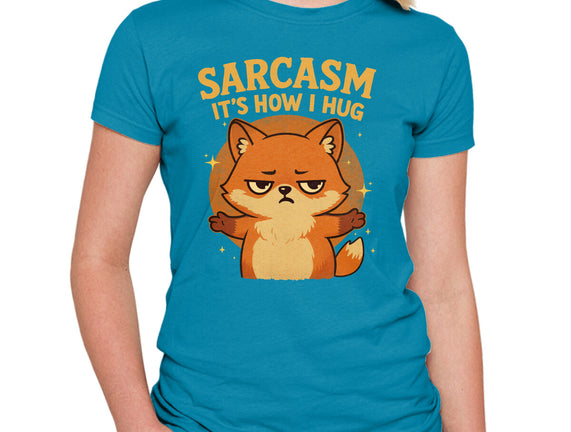 Sarcasm Is How I Hug