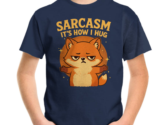 Sarcasm Is How I Hug