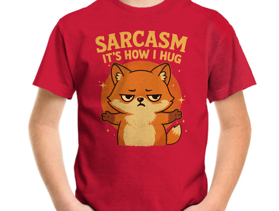 Sarcasm Is How I Hug