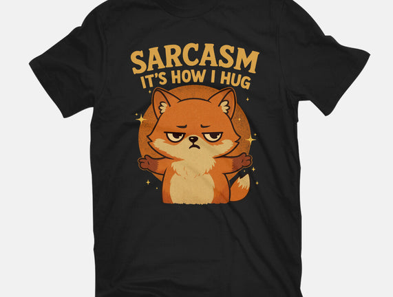 Sarcasm Is How I Hug