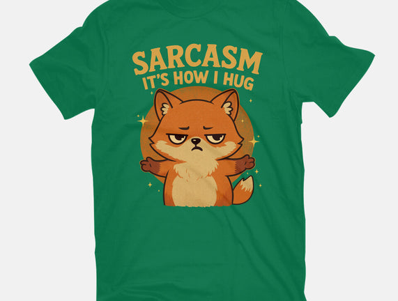 Sarcasm Is How I Hug