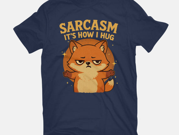 Sarcasm Is How I Hug