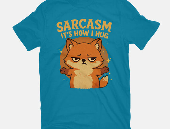 Sarcasm Is How I Hug